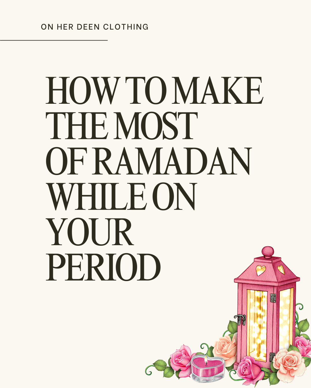How to make to most of Ramadan while on your period -on her deen clothing